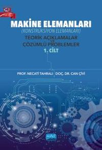 Makine Elemanları (Konstrüksiyon Elemanları) Teorik Açıklamalar ve Çözümlü Problemler (1. Cilt)