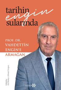 Tarihin Engin Sularında & Prof. Dr. Vahdettin Engin'e Armağan