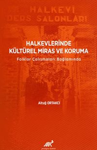 Halkevlerinde Kültürel Miras ve Koruma & Folklor Çalışmaları Bağlamında