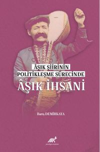 Aşık Şiirinin Politikleşme Sürecinde Aşık İhsani