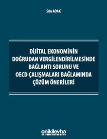 Dijital Ekonominin Doğrudan Vergilendirilmesinde Bağlantı Sorunu ve OECD Çalışmaları Bağlamında Çözüm Önerileri
