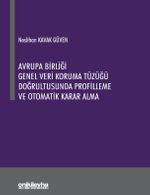 Avrupa Birliği Genel Veri Koruma Tüzüğü Doğrultusunda Profilleme ve Otomatik Karar Alma