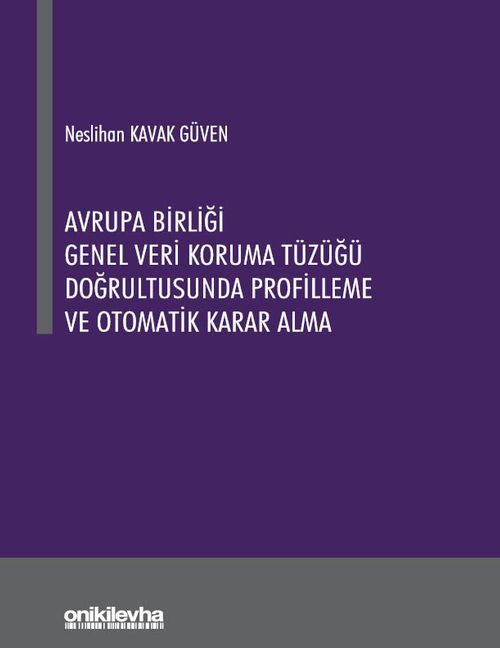 Avrupa Birliği Genel Veri Koruma Tüzüğü Doğrultusunda Profilleme ve Otomatik Karar Alma