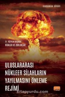 Uluslararası Nükleer Silahların Yayılmasını Önleme Rejimi & 21. Yüzyılın Başında Riskler ve Zorluklar