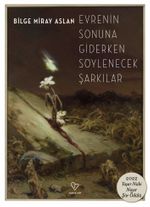 Evrenin Sonuna Giderken Söylenecek Şarkılar