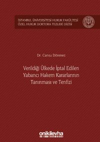 Verildiği Ülkede İptal Edilen Yabancı Hakem Kararlarının Tanınması ve Tenfizi İstanbul Üniversitesi Hukuk Fakültesi Özel Hukuk Doktora Tezleri Dizisi No: 36
