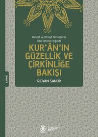 Rivayet ve Dirayet Tefsirleri ile İşarî Tefsirler Işığında Kur'an'ın Güzellik ve Çirkinliğe Bakışı