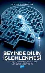 Beyinde Dilin İşlemlenmesi Konuşmanın Kavranması ve Konuşmanın Üretimi