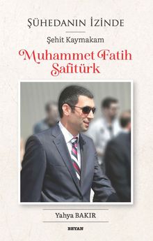 Şühedanın İzinde Şehit Kaymakam Muhammet Fatih Safitürk