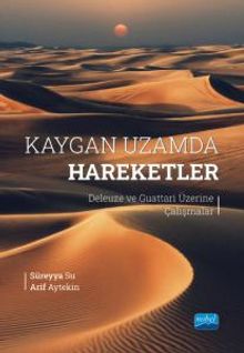 Kaygan Uzamda Hareketler & Deleuze ve Guattari Üzerine Çalışmalar