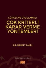 Güncel ve Uygulamalı Çok Kriterli Karar Verme Yöntemleri