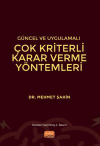 Güncel ve Uygulamalı Çok Kriterli Karar Verme Yöntemleri