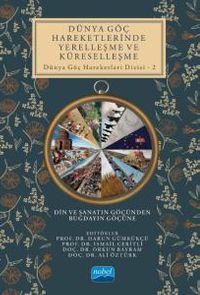 Dünya Göç Hareketlerinde Yerelleşme ve Küreselleşme Din ve Sanatın Göçünden Buğdayın Göçüne / Dünya Göç Hareketleri Dizisi 2