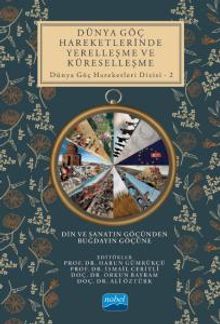 Dünya Göç Hareketlerinde Yerelleşme ve Küreselleşme Din ve Sanatın Göçünden Buğdayın Göçüne / Dünya Göç Hareketleri Dizisi 2