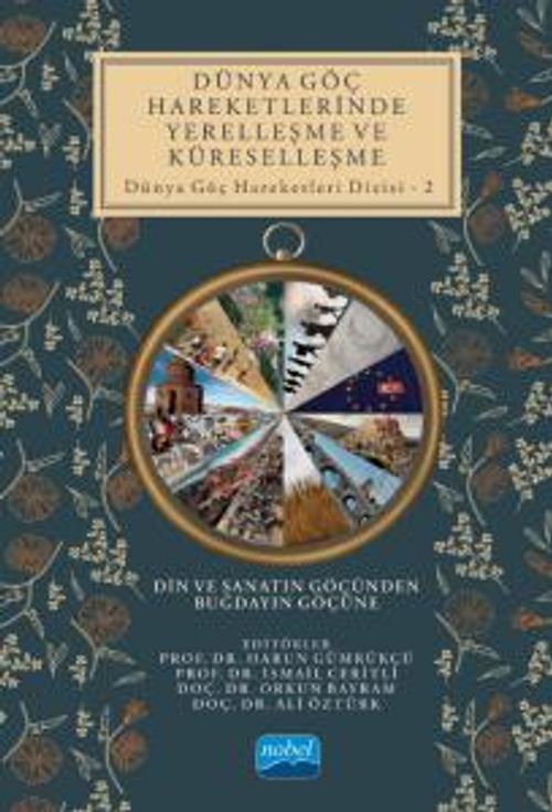 Dünya Göç Hareketlerinde Yerelleşme ve Küreselleşme Din ve Sanatın Göçünden Buğdayın Göçüne / Dünya Göç Hareketleri Dizisi 2