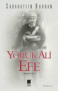 Yörük Ali Efe - Ege'nin Kurtuluş Destanı (Birinci Kitap) 