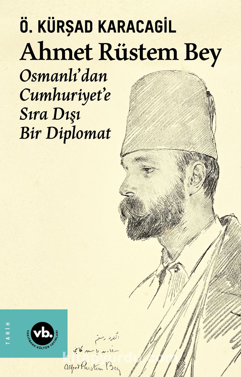 Ahmet Rüstem Bey Osmanlı’dan Cumhuriyete Sıra Dışı Bir Diplomat