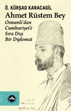 Ahmet Rüstem Bey & Osmanlı’dan Cumhuriyete Sıra Dışı Bir Diplomat