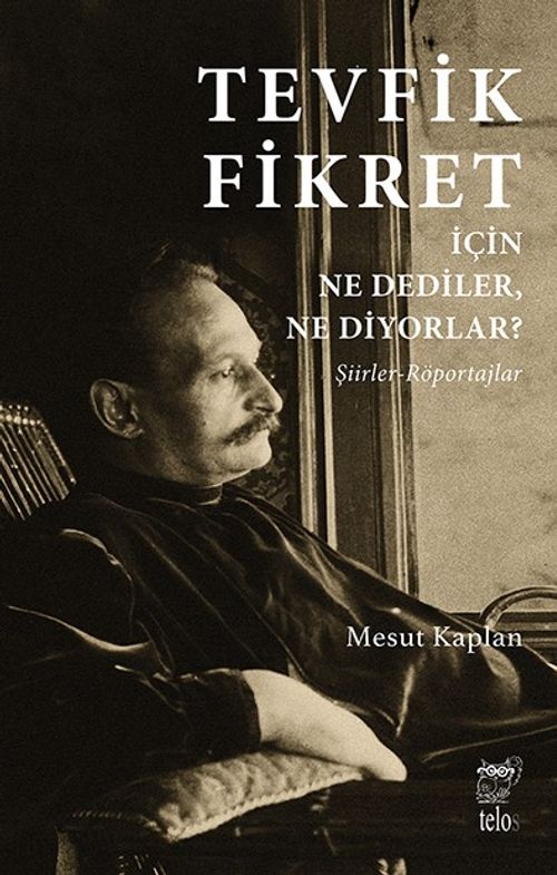 Tevfik Fikret İçin Ne Dediler, Ne Diyorlar? & Şiirler-Röportajlar