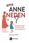 Ama Anne Neden?
