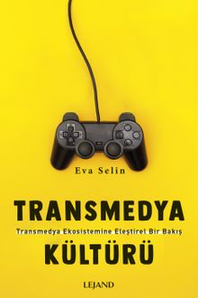 Transmedya Kültürü & Transmedya Ekosistemine Eleştirel Bir Bakış