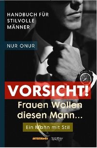 Vorsicht ! Frauen Wollen diesen Mann …
