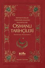 İmparatorluk Tarihinin Kalemli Muhafızları Osmanlı Tarihçileri & Ahmedi'den Ahmed Refik'e