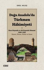 Doğu Anadolu'da Türkmen Hakimiyeti - Kara Koyunlu ve Ak Koyunlu Dönemi 1365-1501 & Siyaset, İktisat, Kültür ve Sanat