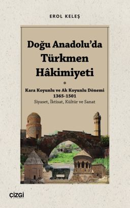 Doğu Anadolu'da Türkmen Hakimiyeti - Kara Koyunlu ve Ak Koyunlu Dönemi 1365-1501 & Siyaset, İktisat, Kültür ve Sanat