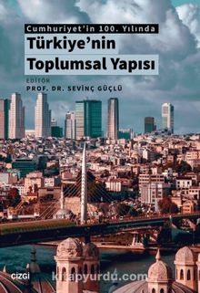 Cumhuriyet'in 100. Yılında Türkiye'nin Toplumsal Yapısı