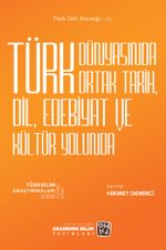 Türk Dünyasında Ortak Tarih, Dil, Edebiyat ve Kültür Yolunda