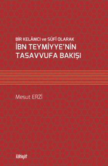 Bir Kelamcı ve Sûfî Olarak İbn Teymiyye'nin Tasavvufa Bakışı