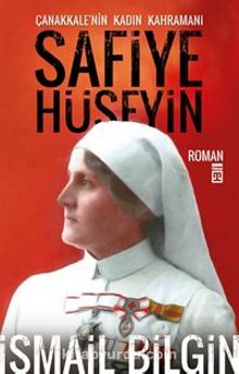 Safiye Hüseyin Çanakkale'nin Kadın Kahramanı - İsmail Bilgin