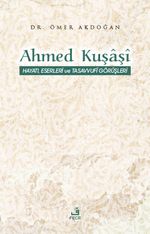 Ahmed Kuşaşî Hayatı, Eserleri ve Tasavvufî Görüşleri