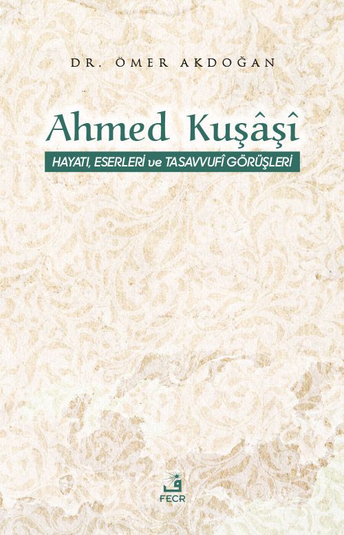 Ahmed Kuşaşî Hayatı, Eserleri ve Tasavvufî Görüşleri