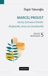 Marcel Proust - Geniş Zamanın İzinde: Alışkanlık, Arzu ve Unutkanlık & Anlatı Desenleri 5