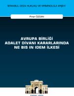 Avrupa Birliği Adalet Divanı Kararlarında Ne Bis in Idem İlkesi İstanbul Ceza Hukuku ve Kriminoloji Arşivi Yayın No: 57
