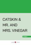 Catskin - Mr. and Mrs. Vinegar (Stage 1)