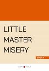 Little Master Misery (Stage 4)