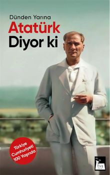 Dünden Yarına Atatürk Diyor ki