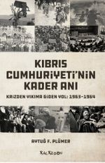 Kıbrıs Cumhuriyeti'nin Kader Anı & Krizden Yıkıma Giden Yol: 1963-1964