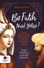 Bir Fatih Nasıl Yetişir ? & Fatih Yetiştiren Annenin Romanı