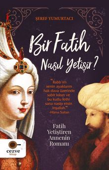 Bir Fatih Nasıl Yetişir ? & Fatih Yetiştiren Annenin Romanı