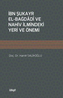 İbn Şukayr el-Bağdadî ve Nahiv İlmindeki Yeri ve Önemi