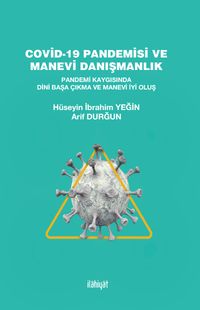 Covid-19 Pandemisi ve Manevi Danışmanlık & Pandemi Kaygısında Dini Başa Çıkma ve Manevi İyi Oluş