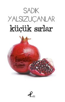 Küçük Sırlar - Sadık Yalsızuçanlar