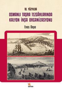 18. Yüzyılda Osmanlı Taşra Tezgahlarında Kalyon İnşa Organizasyonu