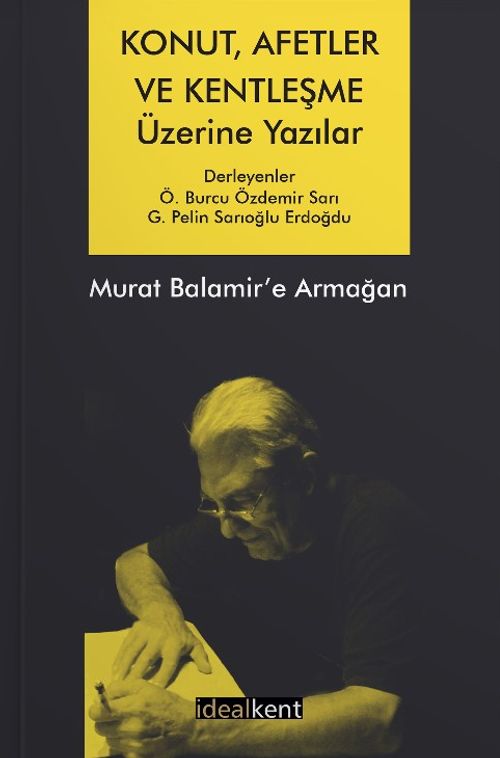 Konut, Afetler ve Kentleşme Üzerine Yazılar Murat Balamir'e Armağan