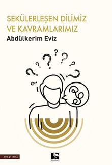 Sekülerleşen Dilimiz ve Kavramlarımız