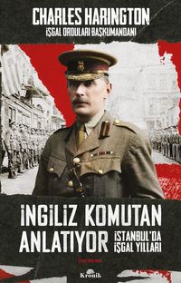 İngiliz Komutan Anlatıyor & İstanbul'da İşgal Yılları